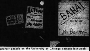"Baha'i University Fellowship Fights Bigotry" sign held by students a protest against racial discrimination at University of Chicago, December 1947 